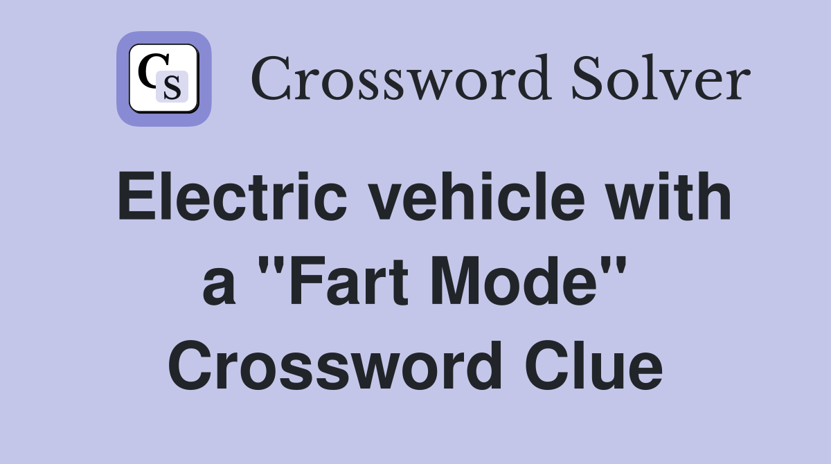 Electric vehicle with a "Fart Mode" Crossword Clue Answers